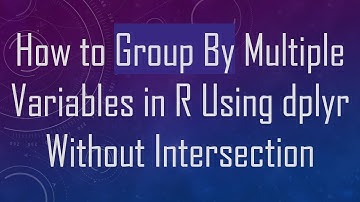 How to Group By Multiple Variables in R Using dplyr Without Intersection