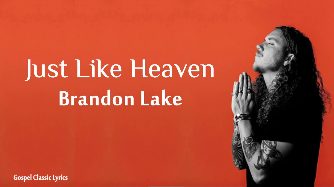 Brandon Lake Just Like Heaven Lyric Video YouTube