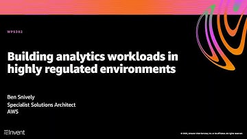 AWS re:Invent 2020: Building analytics workloads in highly regulated environments