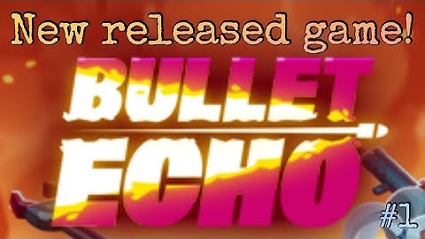 BULLET ECHO! NEW RELEASED GAME BY ZEPTOLAB! | Makers of C.A.T.S. Crash Arena Turbo Stars #1