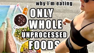 Eating ONLY WHOLE, UNPROCESSED Foods // Reasons to Eliminate Processed Foods