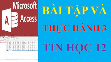 Thao tác trên bảng - Bài tập và thực hành 3 tin học 12 | Microsoft access