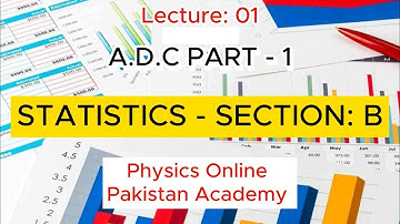 ADC - PART 1 | STATISTICS | SECTION: B | LECTURE: 1 | Physics Online Pakistan Academy