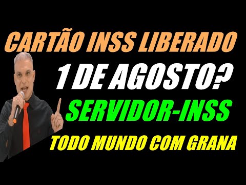 CARTÃO INSS LIBERADO 1 DE AGOSTO  INSS E SERVIDOR- GRANA LIBERADA