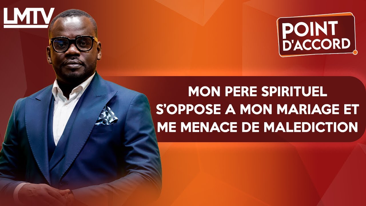 POINT D'ACCORD | Mon père spirituel s'oppose à mon mariage, et me menace de malédiction.