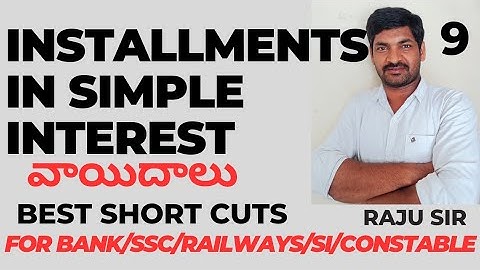 INSTALLMENT PROBLEMS IN SIMPLE INTEREST BY RAJU SIR FOR SSC/BANK/RAILWAY/SI/CONSTABLE