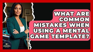What Are Common Mistakes When Using A Mental Game Template? - Billiards Hustlers
