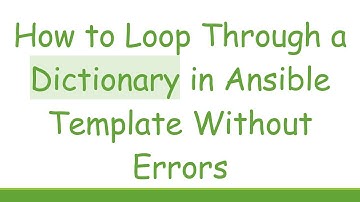 How to Loop Through a Dictionary in Ansible Template Without Errors