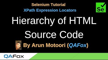 XPath Expression Locators - Part 2 - Hierarchy of HTML Source Code