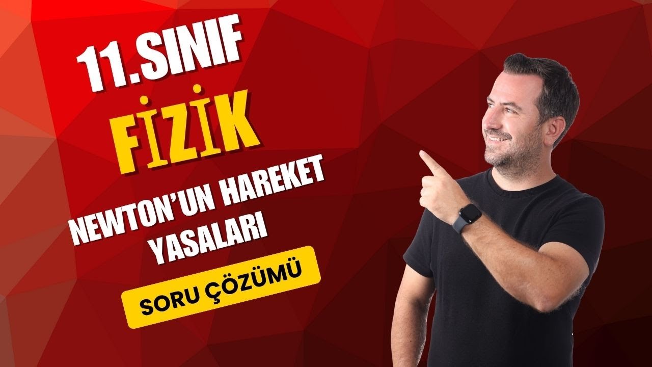 11.SINIF FİZİK  I  Newton'un Hareket Yasaları - Soru Çözümü