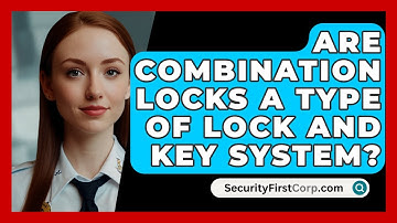 Are Combination Locks A Type Of Lock And Key System? - SecurityFirstCorp.com
