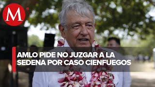 Por caso de Salvador Cienfuegos no se puede juzgar a Sedena: AMLO