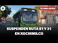 Suspenden ruta 81 y 31 en San Gregorio, Xochimilco | Reporte Indigo