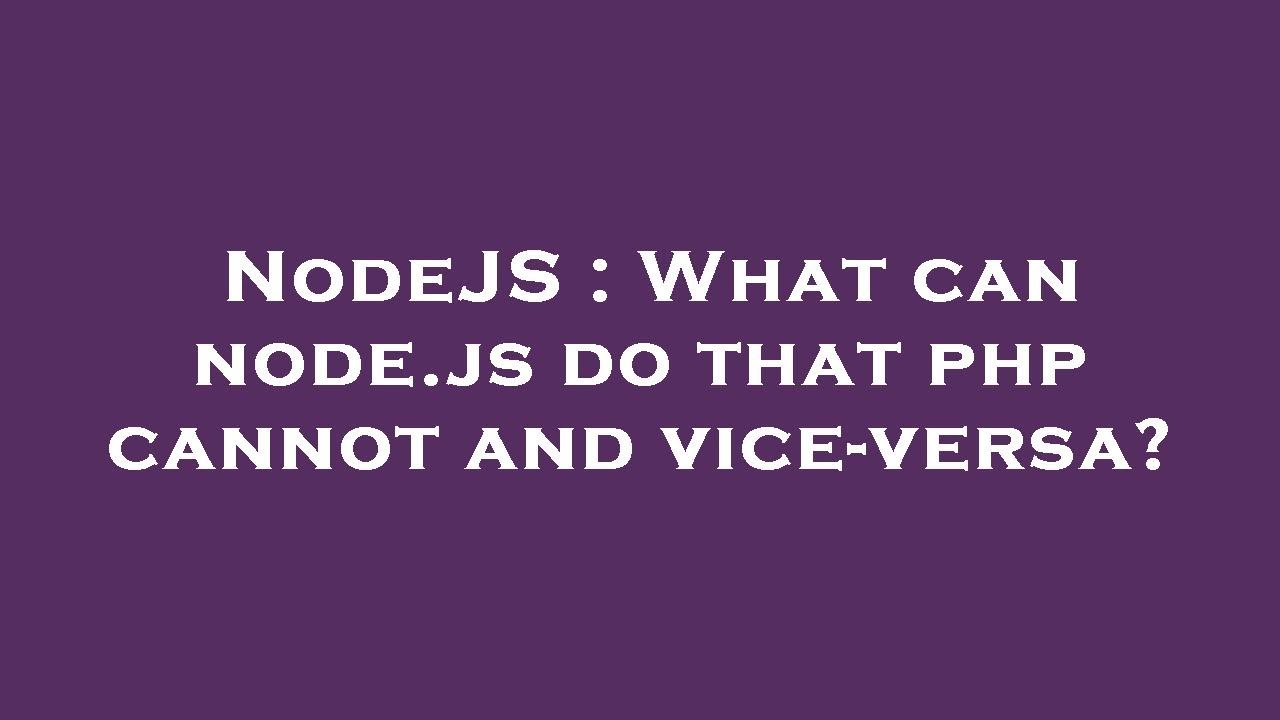 NodeJS : What can node.js do that php cannot and vice-versa? - YouTube
