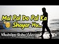 WhatsAapp Status Video | Mai Pal Do Pal Ka Shayar Hu | Whatsapp 30 Sec Status | Romantic Whatsapp Whatsapp Status Video Download Free