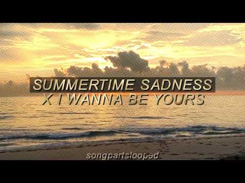 I Wanna Be Yours X Summertime Sadness