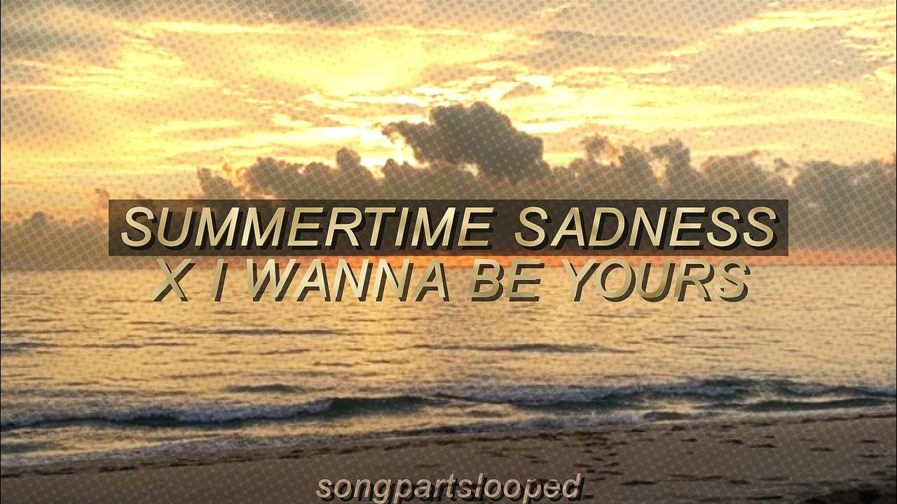 i-wanna-be-yours-x-summertime-sadness-think-i-ll-miss-you-forever