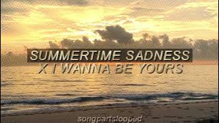 i wanna be yours x summertime sadness ('think I’ll miss you forever, like the stars” part looped)