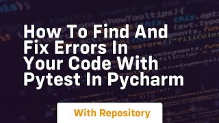 how to find and fix errors in your code with pytest in pycharm