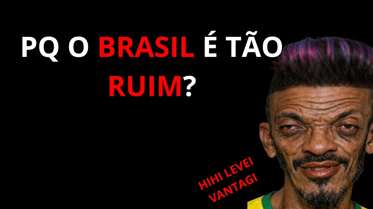 PQ O BRASIL É TÃO RUIM?
