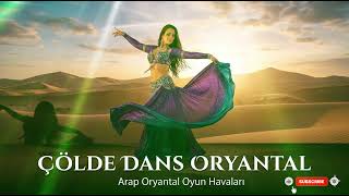 Çölde Dans Oryantal 💃🔥 Arap Oryantal Müzikleri 2026 Desert Belly Dance Oriental 