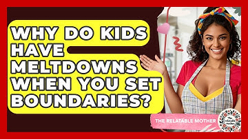 Why Do Kids Have Meltdowns When You Set Boundaries? - The Relatable Mother