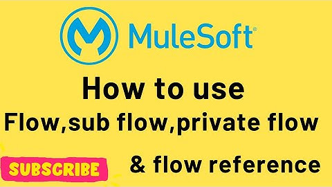 flow, sub flow, private flow and flow reference in mule 4 part-2 | mule 4