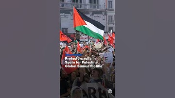 Protestors rally in Spain for Palestine, Global Sumud Flotilla