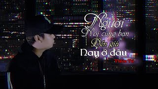 NGƯỜI NÓI CÙNG BẠN ĐẾN GIÀ NAY Ở ĐÂU???||THIÊN TÚ| MUSIC VIDEO