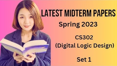 CS302 (Digital Logic Design) Midterm Paper Spring 2023 - Set 1-Tips and Tricks for Paper Preparation