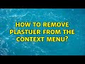 How to remove plastuer from the context menu