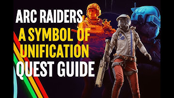 ARC Raiders - A Symbol of Unification Quest Guide