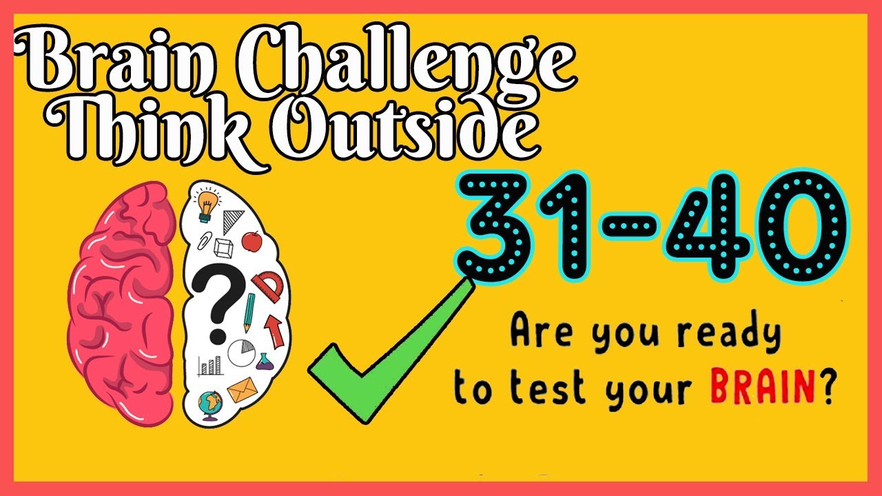 Brain Think Outside Level 31 32 33 34 35 36 37 38 39 40 Walkthrough Solution