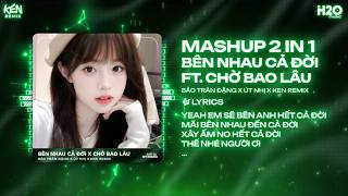 Mashup 2 IN 1: Bên Nhau Cả Đời Remix x Chờ Bao Lâu - Bảo Trân Đặng x Út Nhị | Em Sẽ Theo Anh Về