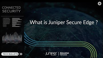 TechBullets: What is Juniper Secure Edge?