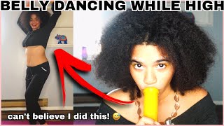 i smoked a BONG and tried belly dancing 🙂