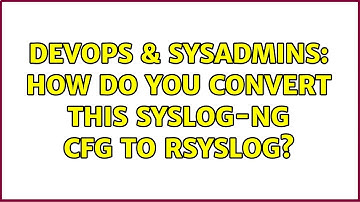 DevOps & SysAdmins: How do you convert this syslog-ng cfg to rsyslog?