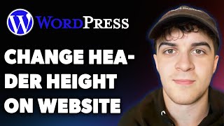 How to Change Header Height on Wordpress Website (Full 2025 Guide)