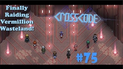 Storming Vermillion Wasteland! [CrossCode #75]