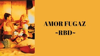 Amor fugaz - RBD (letra)