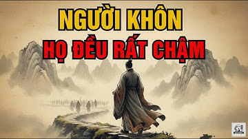 Cổ Nhân Dạy – Vì Sao Người Khôn Họ Đều Rất Chậm | Triết Lý Sống
