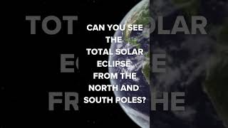 can you see a total solar eclipse from the poles?