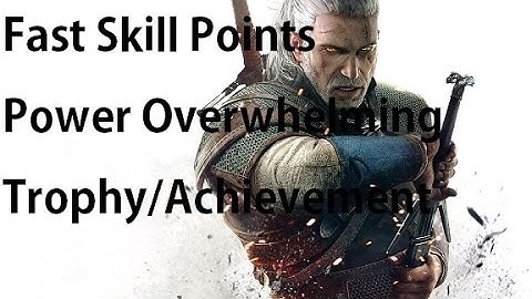 The Witcher 3 Easy Ability Points All Places of Power (Power Overwhelming Trophy Guide)