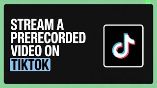 How To Stream A Prerecorded Video On Tiktok Step-By-Step Tutorial 2026