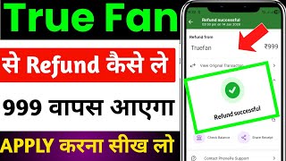 true fan refund process | true fan se refund kaise kare | true fan se paise refund kaise kare screenshot 3