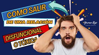 COMO SALIR DE UNA RELACIÓN DISFUNCIONAL O TÓXICA