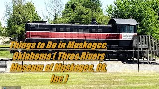 Things to Do in Muskogee, Oklahoma ( Three Rivers Museum of Muskogee, Ok, Inc )
