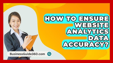 How To Ensure Website Analytics Data Accuracy? - BusinessGuide360.com