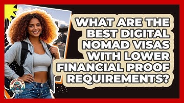 What Are The Best Digital Nomad Visas With Lower Financial Proof Requirements?