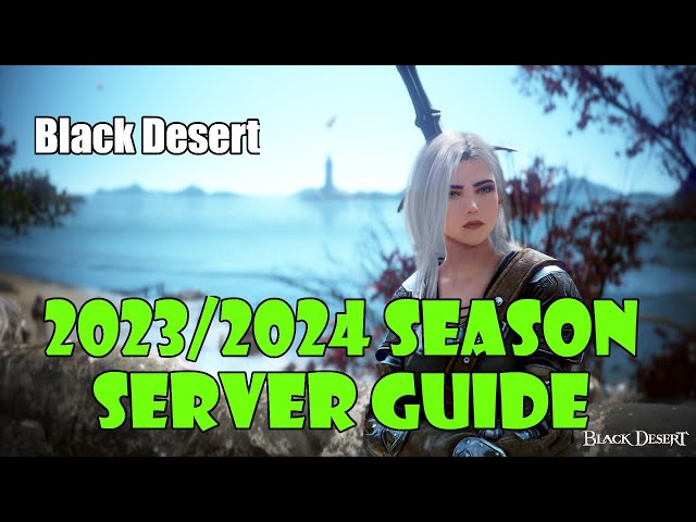 [Black Desert] New 2023/2024 Eternal Season Server Guide | New and Experienced Player Walkthrough! class=